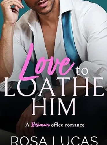 Love to Loathe Him: A Billionaire Office Romance