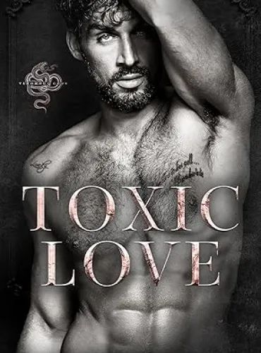 Toxic Love: A Dark Enemies To Lovers Mafia Romance